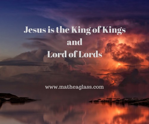 Jesus is the King of Kings andLord of Lords